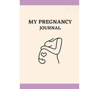 My Pregnancy Journal - The Complete 9-Month Planner for Expecting Moms: Track Your Baby’s Growth, Doctor Visits, Weight, Vitamins, Baby Kicks, Birth Plan, Budget & More - Weeks 2 to 40 Organizer