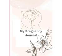My Pregnancy Journal: Tracking Milestones, Memories, and Miracles Along the Way