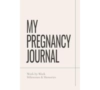My Pregnancy Journal: W y-Week Milestones & Memories | Pregnancy Journal and Keepsake Book for Expecting Moms: Track Your Pregnancy Journey, ... Create a Lasting Memory Book for Your Baby