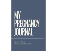 My Pregnancy Journal: W y-Week Milestones & Memories | Pregnancy Journal and Keepsake Book for Expecting Moms: Track Your Pregnancy Journey, ... Create a Lasting Memory Book for Your Baby