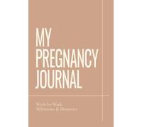 My Pregnancy Journal: W y-Week Milestones & Memories | Pregnancy Journal and Keepsake Book for Expecting Moms: Track Your Pregnancy Journey, ... Create a Lasting Memory Book for Your Baby
