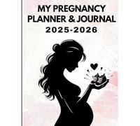 My Pregnancy Planner & Journal 2025-2026: Keepsake & Memory Book for Expecting Moms - Track Weekly Progress, Milestones, Birth Plan & More, Baby Countdown, Checklists.