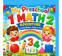 My Preschool Math Adventure: Fun Counting, Numbers, Shapes and Patterns Workbook for Kids Ages 4-7