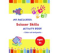 My Preschool Scissor Skills Activity Book: Color cut and paste