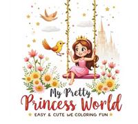 My Pretty Princess World: Easy & Cute Coloring Fun - 55 Pages of Adorable Princesses, Castles, and Magical Scenes for Kids Ages 4-8 | Bold Lines, ... Perfect for Little Artists (8.5x8.5 Inches)