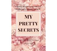 My Pretty Secrets - A Simple Notebook for Writing, Journaling & Personal Growth: 150 Pages | 6 x 9 Inches | White Paper with Black Lines | Matte ... Journaling, Note-Taking & Thoughtful Gifting.
