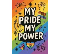 My Pride, My Power: An Empowering LGBTQ+ Notebook for Self-Expression, Journaling, and Queer Joy