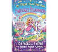 MY PRINCESS AND UNICORN WEEKLY PLANNER: 106 PAGES FOR 2 YEARS OF WEEKLY PLANNING