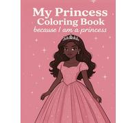 My Princess Coloring Book: because I am a princess