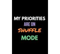 My Priorities Are On Shuffle Mode: Funny Notebook | 6 × 9 Blank Lined Journal | For Everyday Thoughts, Work Notes, To-Do Lists, Planning & Daily Writing
