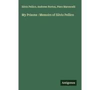 My Prisons : Memoirs of Silvio Pellico