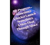 My Progress: Sometimes A Rocket Launch, Sometimes A Slow Float Through Space: Motivational But Funny Notebook For Adults | Humor Journal | Blank ... Boss | Journal, Planner For Teacher, Student