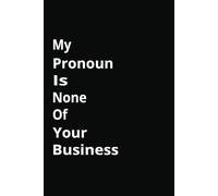 My Pronoun Is None Of Your Business