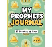 My Prophets Journal: 25 Prophets of Islam: Islamic Reflection & Activity Notebook for Kids and Teens