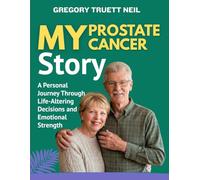 MY PROSTATE CANCER STORY: A Personal Journey Through Life-Altering Decisions and Emotional Strength