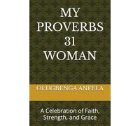 MY PROVERBS 31 WOMAN: A Celebration of Faith, Strength, and Grace