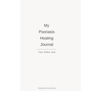My Psoriasis Healing Journal: Track. Reflect. Heal.