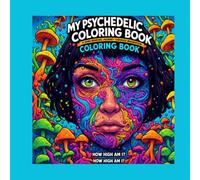 My Psychedelic Coloring Book: How High Am I? - Trippy and Stress Relief Adult Coloring Book with Mushroom, Surreal Art, and Unique Patterns