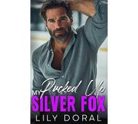 My Pucked Up Silver Fox: A Second Chance Hockey Romance