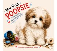 My Pup Poopsie: A funny story about Responsibility - written by a Kindergarten teacher