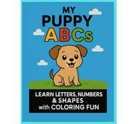 My Puppy ABCs: Learn Letters, Numbers & Shapes with Coloring Fun: A Fun and Adorable Dog-Themed Coloring Book for Boys & Girls Ages 3-6 | Includes ... Sight Words & Bonus Learning Activities