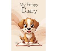 My Puppy Diary: A Keepsake for Memories, Growth & Adventures