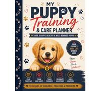 My Puppy Training & Care Planner: Daily Routines, Behavior, Progress, Milestones & Happy Memories