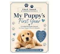My Puppy's First Year: A Guided Keepsake Journal for Your Puppy’s First 12 Months