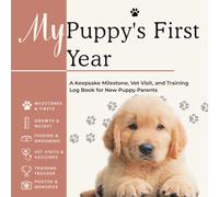 My Puppy's First Year: A Keepsake Milestone, Vet Visit, and TrainingLog Book for New Puppy Parents