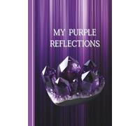 My Purple Reflections: A Journal Inspired by Amethyst - For Calm, Clarity & Thoughtful Writing