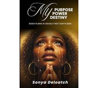 My Purpose My Power My Destiny: God's Plans is Usually not our Plans