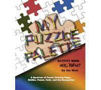 My Puzzle Palette: Activity Book - Hue, Knew - A Spectrum of Puzzle Coloring Pages, Riddles, Poems, Facts, and the Unexpected