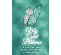 My Quiet Balance: A Budget Planner for Clarity, Control and Peace of Mind