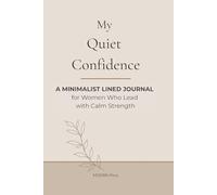 My Quiet Confidence: A Minimalist Lined Journal for Women Who Lead with Calm Strength