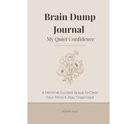 My Quiet Confidence: Brain Dump Journal for Women A Minimal Guided Space to Clear Your Mind, Reduce Overwhelm & Stay Organized Every Day