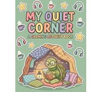 My Quiet Corner A Calming Activity Book: Feelings Journal for Highly Sensitive Kids: Anxiety Relief Workbook with Breathing Exercises, Mindfulness Coloring, and Emotion Trackers for Ages 6-9
