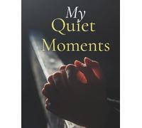 My Quiet Moments: A Blank Daily Journal to Reflect, Connect with God, and Find Peace 134 Blank Pages