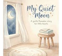 My Quiet Moon: A Gentle Ramadan Bedtime Story for Babies 0-2: A gentle Ramadan story about belonging, love, and calm