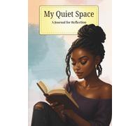 My Quiet Space : A Journal for Reflection: A Calming Space to Capture Thoughts, Emotions, and Daily Moments