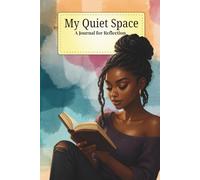 My Quiet Space : A Journal for Reflection: A Calming Space to Capture Thoughts, Emotions, and Daily Moments
