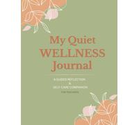 My Quiet WELLNESS Journal: A GUIDED REFLECTION & SELF-CARE COMPANION FOR TEACHERS