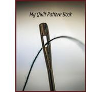 My Quilt Pattern Book: Design Your Own Quilts Sketchbook Blank