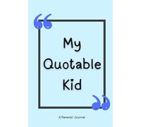My Quotable Kid: A Parent's Journal of Memorable Quotes from Their Kids