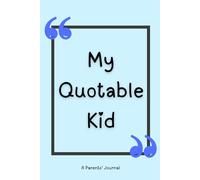 My Quotable Kid: A Parent's Journal of Memorable Quotes from Their Kids
