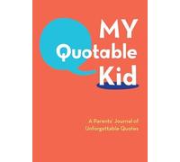 My Quotable Kid: A Parents' Journal of Unforgettable Quotes by Chronicle Books