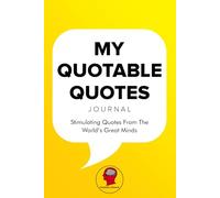 My Quotable Quotes Journal: Stimulating Quotes from the World's Great Minds