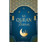 My Quran Journal: Practical Notebook to Record Daily Quran Lessons Reflections and Spiritual Development