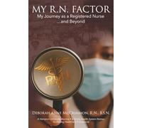 My. R.N. Factor: My Journey as a Registered Nurse and Beyond