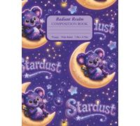 My Radiant Realm Composition Book: A Canvas for Your Cosmic Journey featuring Stardust the Cosmic Koala