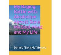 My Raging Battle with Alcoholism Almost Stole My Soul, Mind, and My Life
